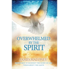 Overwhelmed by the Spirit: Empowered to Manifest the Glory of God Throughout the Earth - Paperback