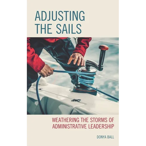 Adjusting the Sails: Weathering the Storms of Administrative Leadership - Paperback