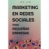 Marketing en Redes Sociales Para Pequeñas Empresas: Cómo Conseguir Nuevos Clientes, Ganar Más Dinero y Destacar Entre la Multitud - Paperback
