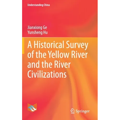 A Historical Survey of the Yellow River and the River Civilizations - Hardcover