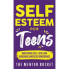 Self-Esteem for Teens: Mastering Self-Love and Building Limitless Confidence - A Proven Path to Transform Your Life and Achieve Your Dreams - Hardcover