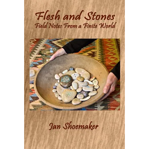 Flesh and Stones: Field Notes from a Finite World - Paperback