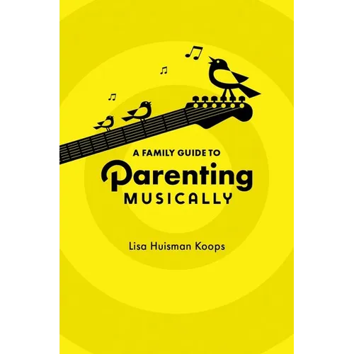 A Family Guide to Parenting Musically - Paperback