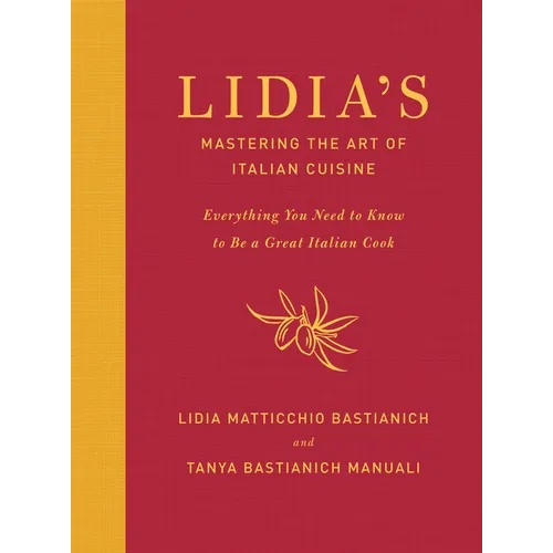 Lidia's Mastering the Art of Italian Cuisine: Everything You Need to Know to Be a Great Italian Cook: A Cookbook - Hardcover