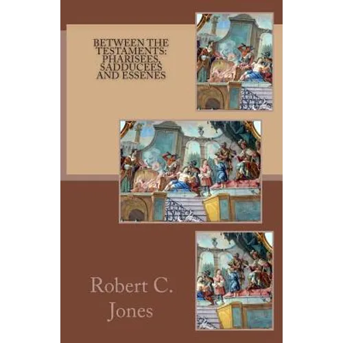 Between the Testaments: Pharisees, Sadducees and Essenes - Paperback