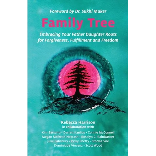 Family Tree: Embracing Your Father Daughter Roots for Forgiveness, Fulfillment and Freedom - Paperback