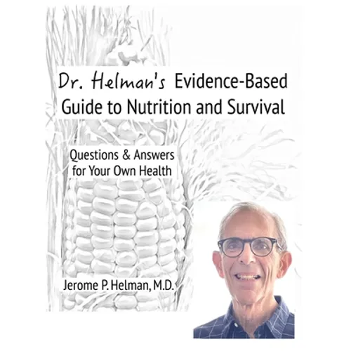 Dr. Helman's Evidence-Based Guide to Nutrition and Survival: Questions & Answers for Your Own Health - Hardcover