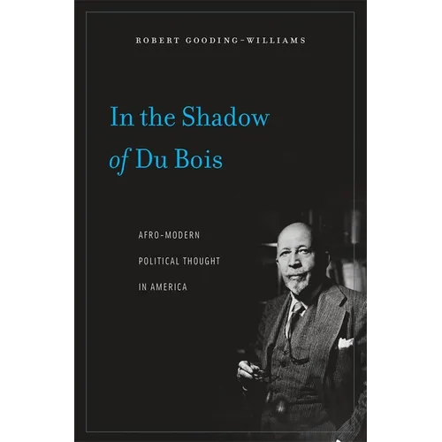 In the Shadow of Du Bois: Afro-Modern Political Thought in America - Paperback