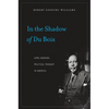 In the Shadow of Du Bois: Afro-Modern Political Thought in America - Paperback