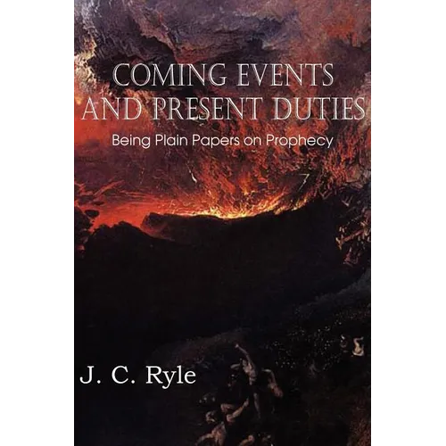 Coming Events and Present Duties, Being Plain Papers on Prophecy - Paperback