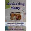Mothering Many: Sanity-Saving Strategies from Moms of Four or More - Paperback