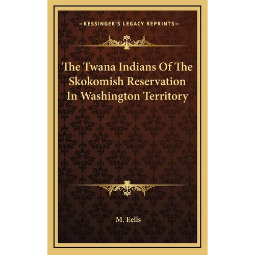 The Twana Indians Of The Skokomish Reservation In Washington Territory - Hardcover