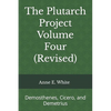 The Plutarch Project Volume Four (Revised): Demosthenes, Cicero, and Demetrius - Paperback