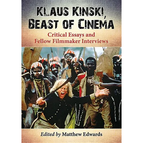 Klaus Kinski, Beast of Cinema: Critical Essays and Fellow Filmmaker Interviews - Paperback