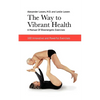 The Way to Vibrant Health: A Manual of Bioenergetic Exercises: 100 Innovative and Powerful Exercises - Paperback