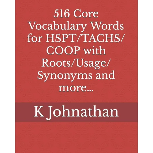 516 Core Vocabulary Words for HSPT/TACHS/COOP With Roots/Usage/Synonyms and more... - Paperback