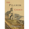 The Pilgrim Church: Being Some Account of the Continuance Through Succeeding Centuries of Churches Practising the Principles Taught and Exemplified in - Paperback