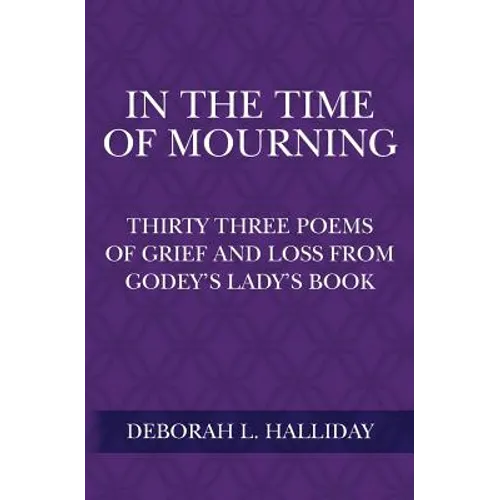In the Time of Mourning: Thirty Three Poems of Grief and Loss from Godey's Lady's Book - Paperback