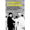 Nehru's Bandung: Non-Alignment and Regional Order in Indian Cold War Strategy - Hardcover