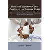 How the Working Class Can Help the Middle Class: Reintroducing Non-Majority Collective Bargaining to the American Workplace - Paperback