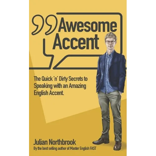 Awesome Accent: The Quick 'n' Dirty Secrets to Speaking with an Amazing English Accent - Paperback