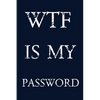 Wtf Is My Password: Keep track of usernames, passwords, web addresses in one easy & organized location - navy blue Cover - Paperback