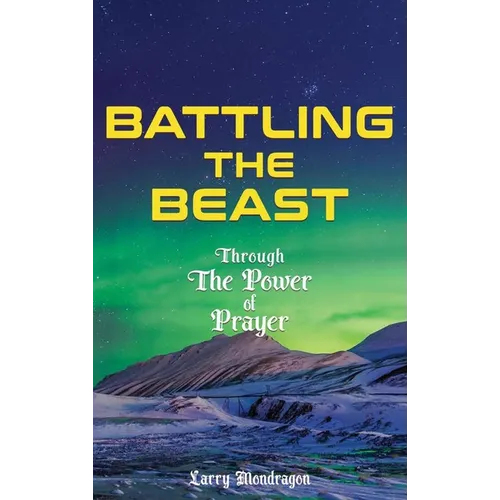 Battling the Beast - Through the power of prayer - Hardcover