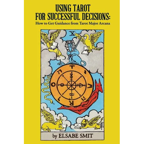 Using Tarot for Successful Decisions: How to Get Guidance from Tarot Major Arcana - Paperback