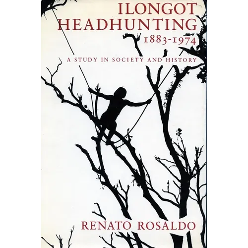 Ilongot Headhunting 1883-1974: A Study in Society and History - Paperback
