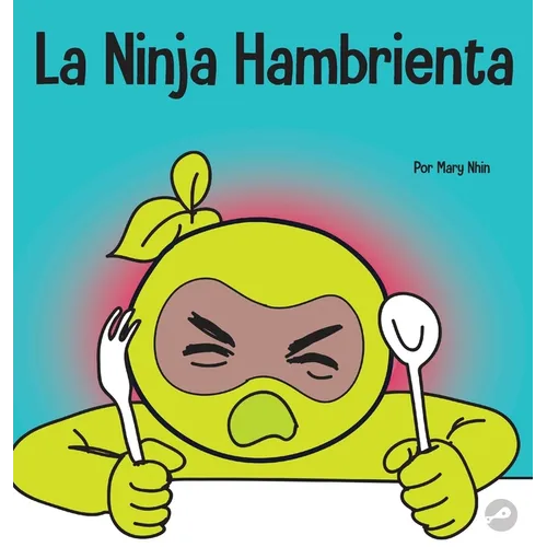 La Ninja Hambrienta: Un libro para niños sobre la prevención de la suspensión y el manejo de crisis y arrebatos - Hardcover