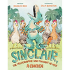 Sinclair, the Velociraptor Who Thought He Was a Chicken - Hardcover