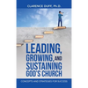 Leading, Growing, and Sustaining God's Church: Concepts and Strategies for Success - Hardcover