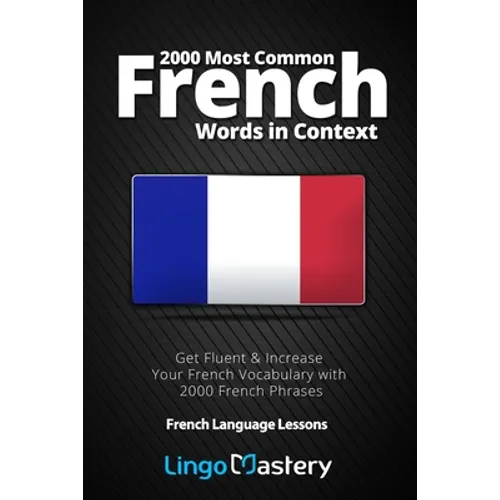 2000 Most Common French Words in Context: Get Fluent & Increase Your French Vocabulary with 2000 French Phrases - Paperback