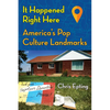 It Happened Right Here: America's Pop Culture Landmarks - Paperback