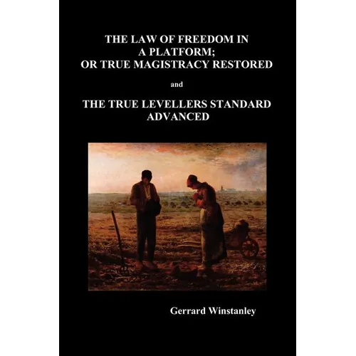 Law of Freedom in a Platform, or True Magistracy Restored and the True Levellers Standard Advanced (Paperback) - Paperback