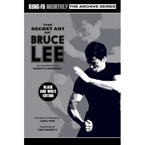 The Secret Art of Bruce Lee (Kung-Fu Monthly Archive Series) 2022 Re-issue (Discontinued) - Paperback