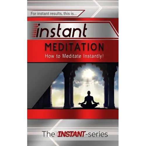 Instant Meditation: How to Meditate Instantly! - Paperback