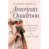 The Strange History of the American Quadroon: Free Women of Color in the Revolutionary Atlantic World - Paperback