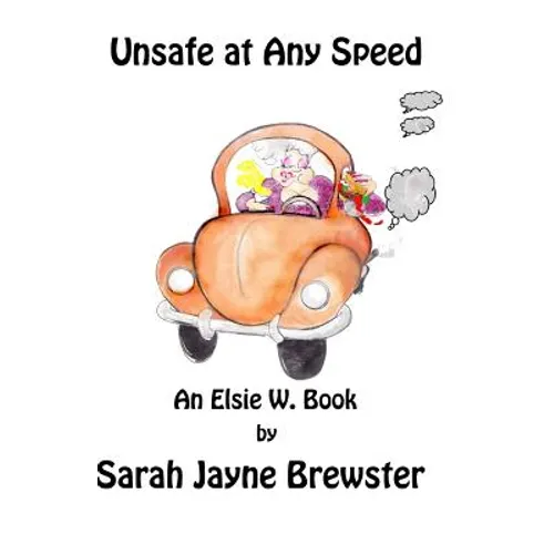 Unsafe at Any Speed: An Elsie W. Book - Paperback