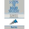 5 Steps to Board Success: New Approaches to Board Effectiveness and Business Success - Hardcover