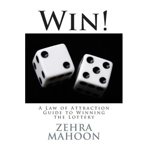 Win!: A Law of Attraction Guide to Winning the Lottery - Paperback