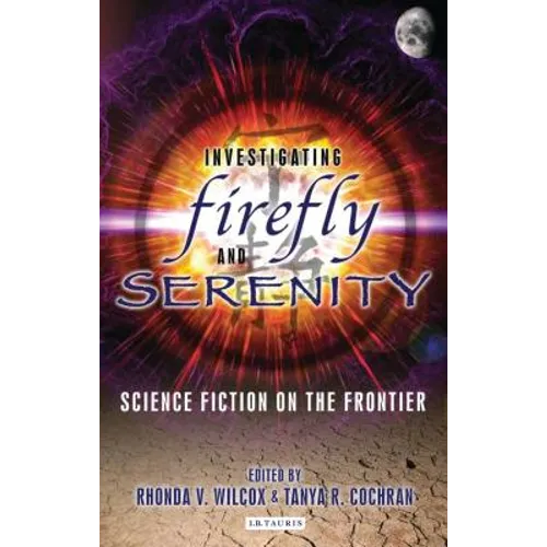 Investigating Firefly and Serenity: Science Fiction on the Frontier - Paperback