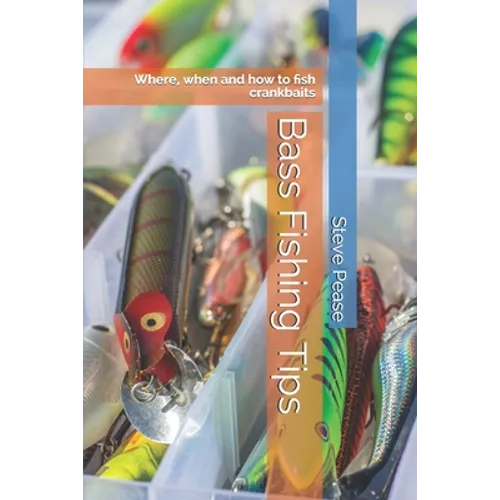 Bass Fishing Tips: Where, when and how to fish crankbaits - Paperback