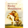 Three Years in the Rocky Mountains - Paperback