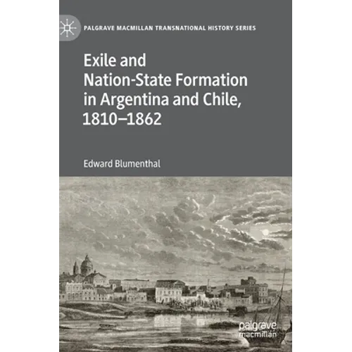 Exile and Nation-State Formation in Argentina and Chile, 1810-1862 - Hardcover