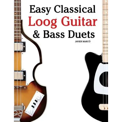 Easy Classical Loog Guitar & Bass Duets: Featuring Music of Bach, Mozart, Beethoven, Tchaikovsky and Others. in Standard Notation and Tablature. - Paperback