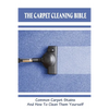 The Carpet Cleaning Bible: Common Carpet Stains And How To Clean Them Yourself: How To Clean Carpet - Paperback