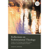 Reflections on Reformational Theology: Studies in the Theology of the Reformation, Karl Barth, and the Evangelical Tradition - Paperback