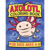 Axolotl Coloring Book for Kids Ages 4-8: Fun children's art book for boys and girls. All skill levels. Also with simple drawing exercises. - Paperback