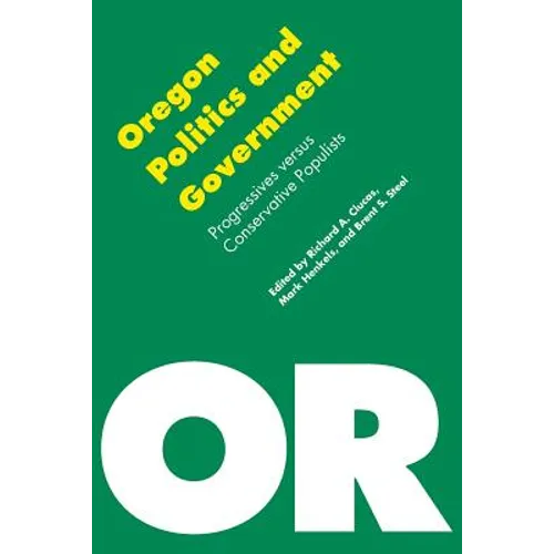 Oregon Politics and Government: Progressives Versus Conservative Populists - Paperback